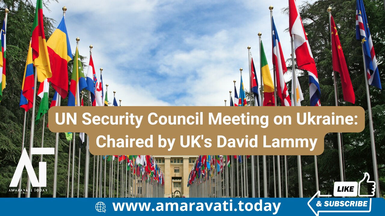 UN Security Council Meeting on Ukraine Chaired by UK's David Lammy | Amaravati Today