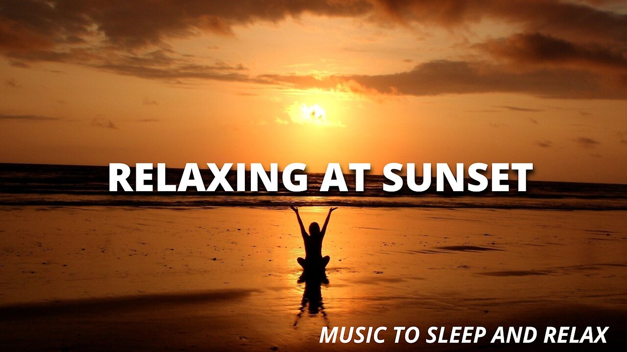 RELAXING AT SUNSET - music to sleep and relax