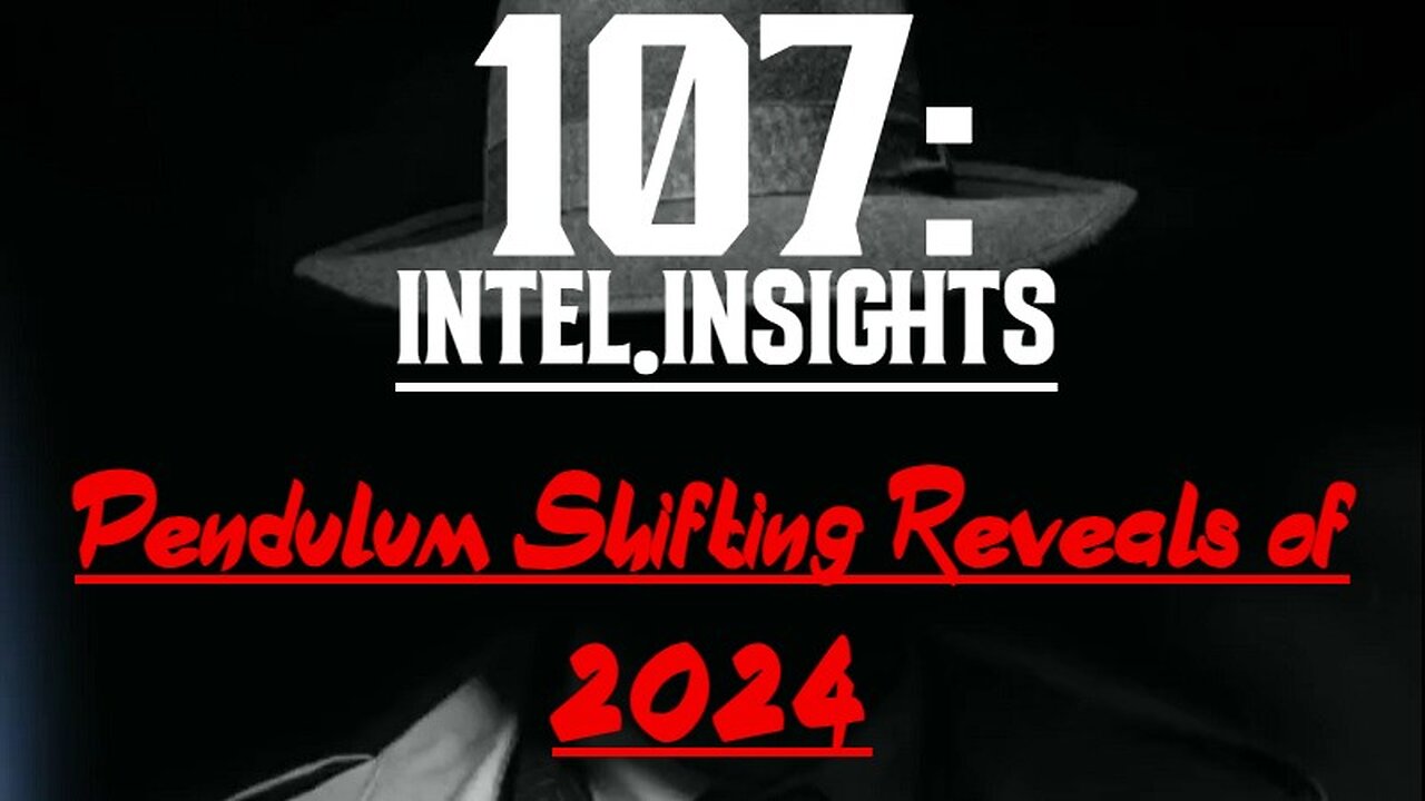 Juan O' Savin: Pendulum Shifting Reveals of 2024 – 107 Intel Insights | Jan 2024