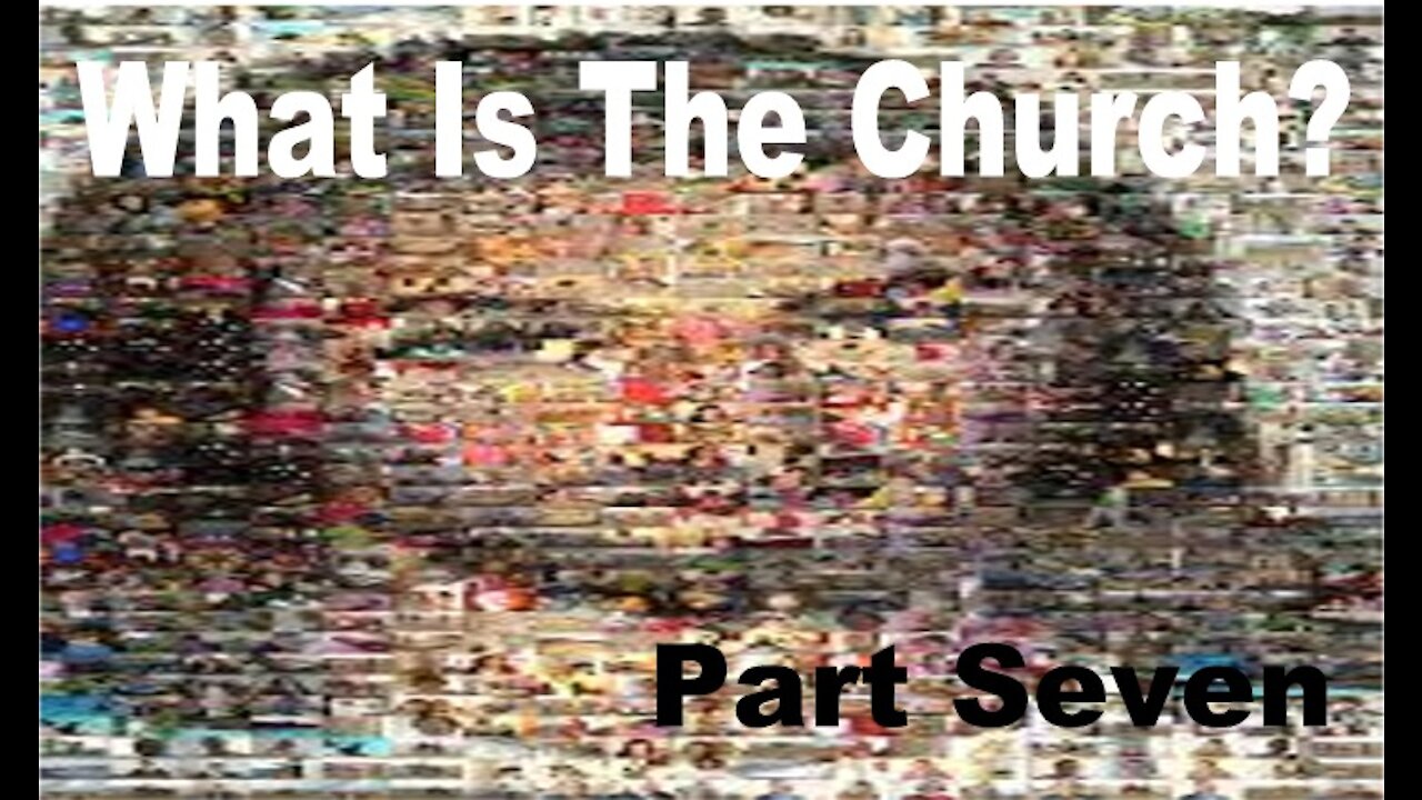 The Last Days - What is the Church Pt 7