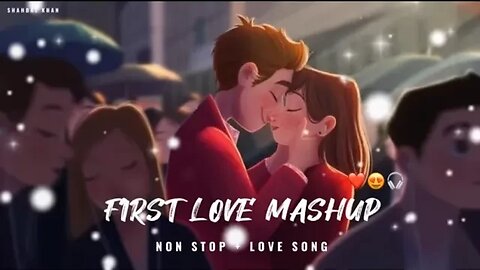 First Love Mashup || Non Stop + Love Song || Use Hedphones And Feel Songs