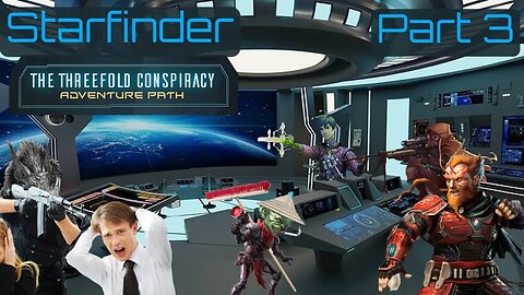 Starfinder: The Threefold Conspiracy Part 3