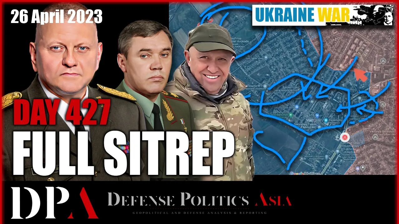 UKRAINE CONFIRMED OFFENSIVE IS ALREADY UNDERWAY - Bad Mood Bakhmut [ Ukraine SITREP ] Day 427 (26/4)