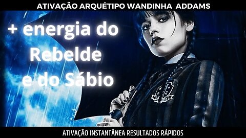 Arquétipo Wandinha Addams _ Saiba dizer não e ative poderes psíquicos- Áudio extremamente forte.