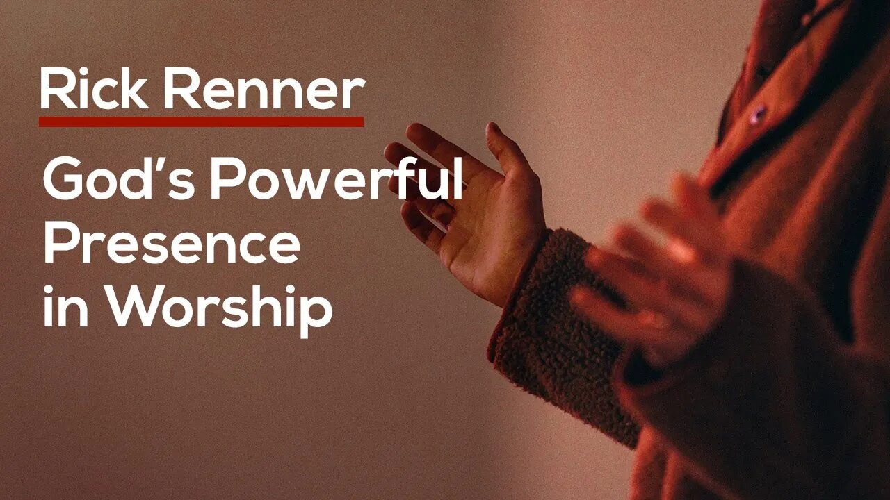 God’s Powerful Presence in Worship — Rick Renner