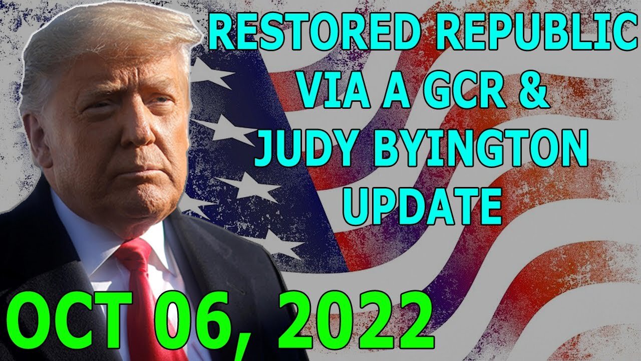 RESTORED REPUBLIC VIA A GCR & JUDY BYINGTON UPDATE OCT 06, 2022