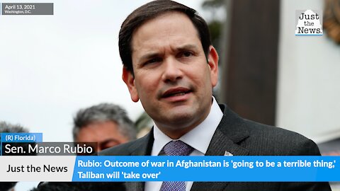 Rubio: Outcome of war in Afghanistan is 'going to be a terrible thing,' Taliban will 'take over'