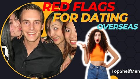 Red Flags When Dating Girls Overseas