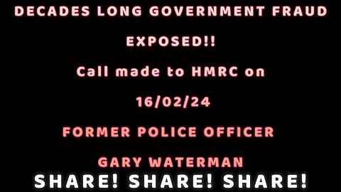 DECADES LONG GOVERNMENT FRAUD EXPOSED!! PHONE CALL TO HMRC! SHARE! SHARE! SHARE!