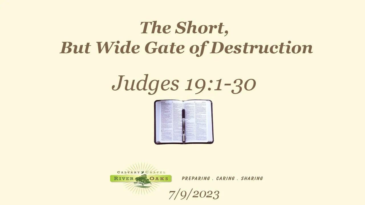 The Short, But Wide Gate of Destruction - Judges 19:1-30 (7-9-2023 Sunday)