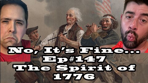 No, It's Fine... Podcast Ep#147 The Spirit of 1776