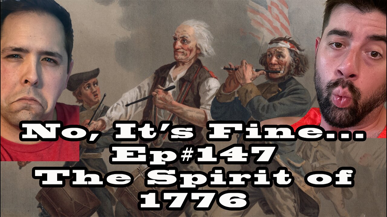 No, It's Fine... Podcast Ep#147 The Spirit of 1776