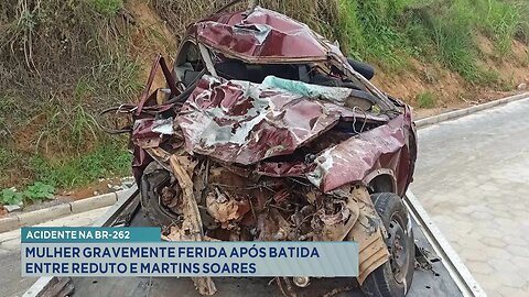 Acidente na BR-262: Mulher Gravemente Ferida após Batida entre Reduto e Martins Soares.