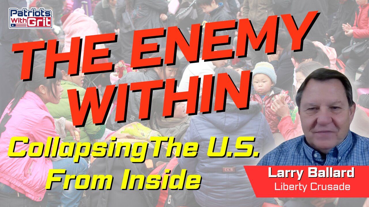 The Enemy Within: Collapsing The U.S. From Inside And Why The US Government Is Allowing All These Illegal Aliens And Immigrants | Larry Ballard