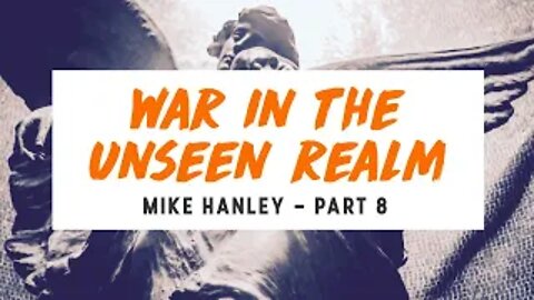 War in the Unseen Realm pt.8 - Michael Hanley - September 15th, 2019