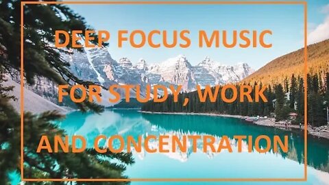 DEEP FOCUS MUSIC | For Studying, Concentration and Work