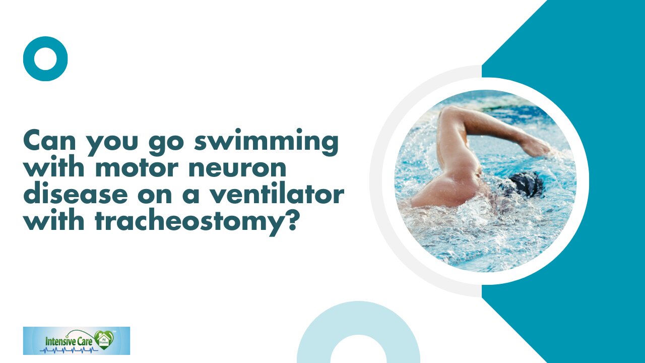 Can You Go Swimming with Motor Neuron Disease on a Ventilator with Tracheostomy?