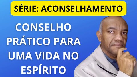 VIVER NO ESPIRITO - CONSELHO PRÁTICO. #vidanoespirito #viveremespirito #oração