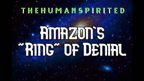 The Human Spirited Podcast: Amazon's "Ring" of Denial