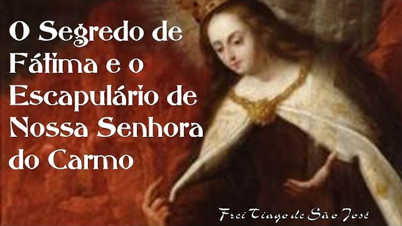 O Segredo de Fátima e o Escapulário de Nossa Senhora do Carmo - Frei Tiago de S. José