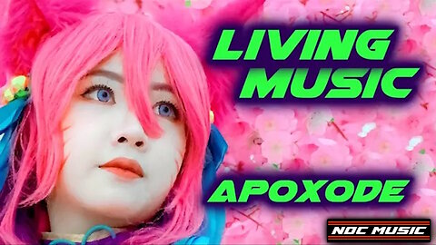 Living Music, by Apoxode (EDM MUSIC)