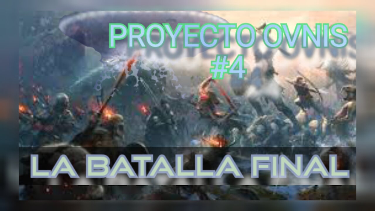 LA BATALLA FINAL - PROYECTO OVNIS 4