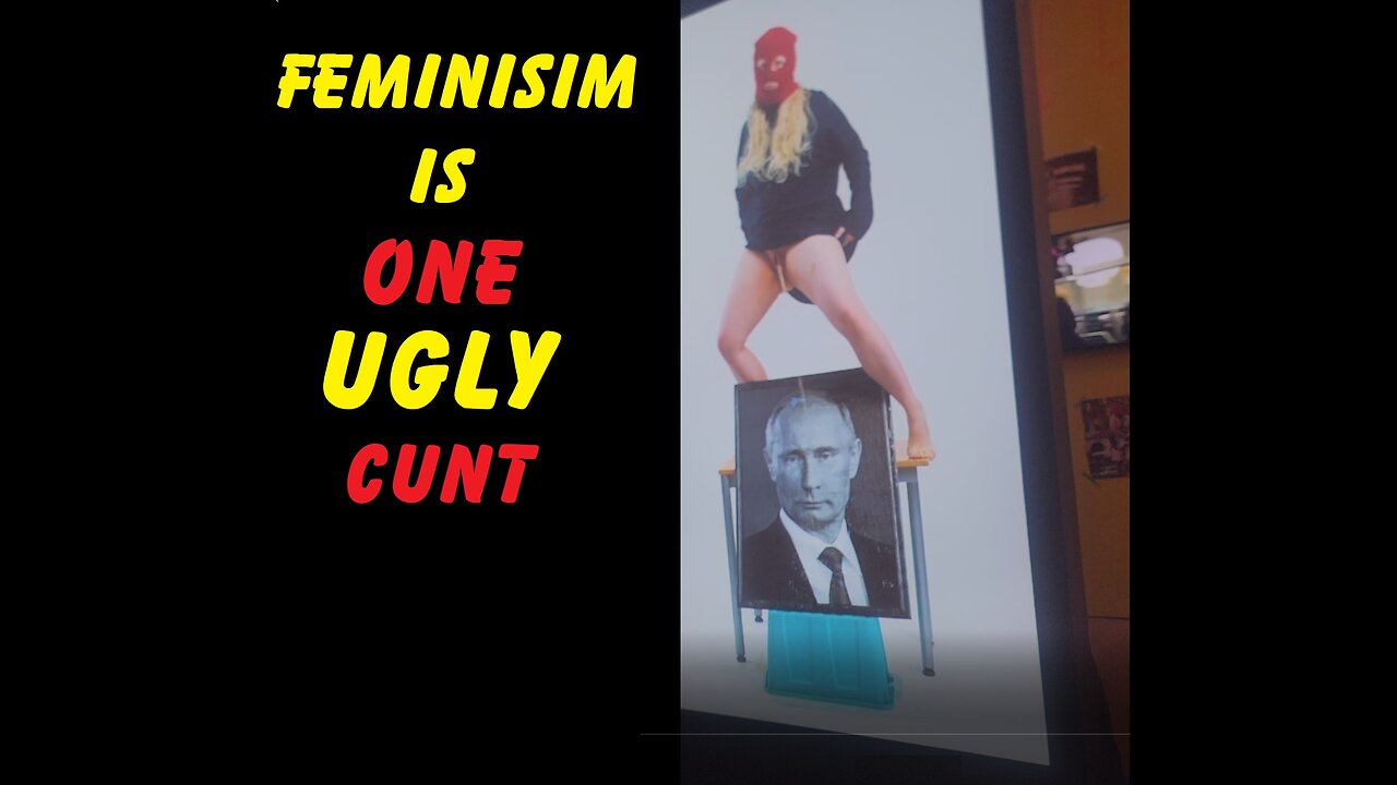 My take on Pussy Riot... "Feminism is one ugly C_NT"