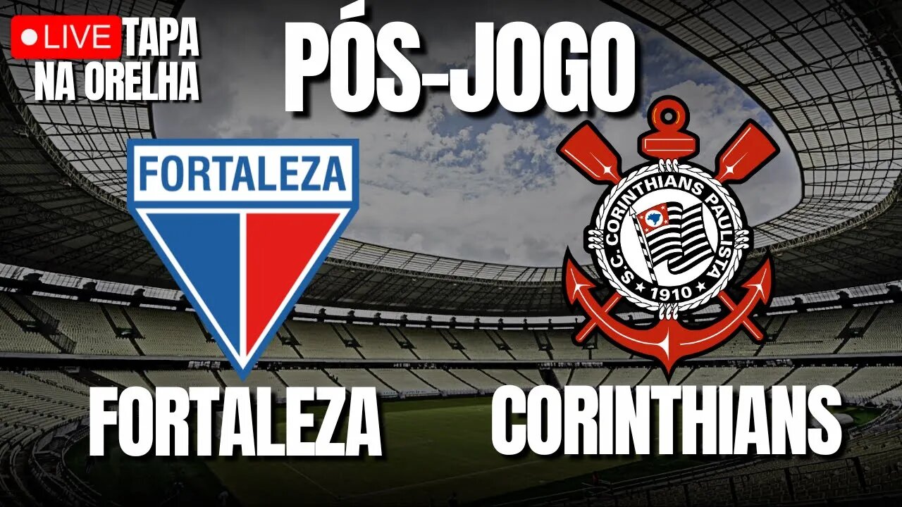 PÓS-JOGO: FORTALEZA X CORINTHIANS | LUXEMBURGO ATÉ QUANDO!?