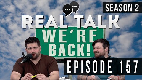 Real Talk Web Series Episode 157: “The Boys Are Back in Town”