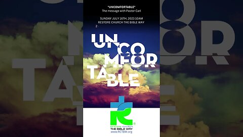 UNCOMFORTABLE The message with Pastor Carl SUNDAY JULY 16TH, 2023 10AM RESTORE CHURCH THE BIBLE WAY