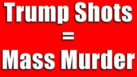 Stats Show Trump Shots are Mass Murder