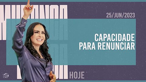 Capacidade para renunciar || Mudança de Vida Hoje