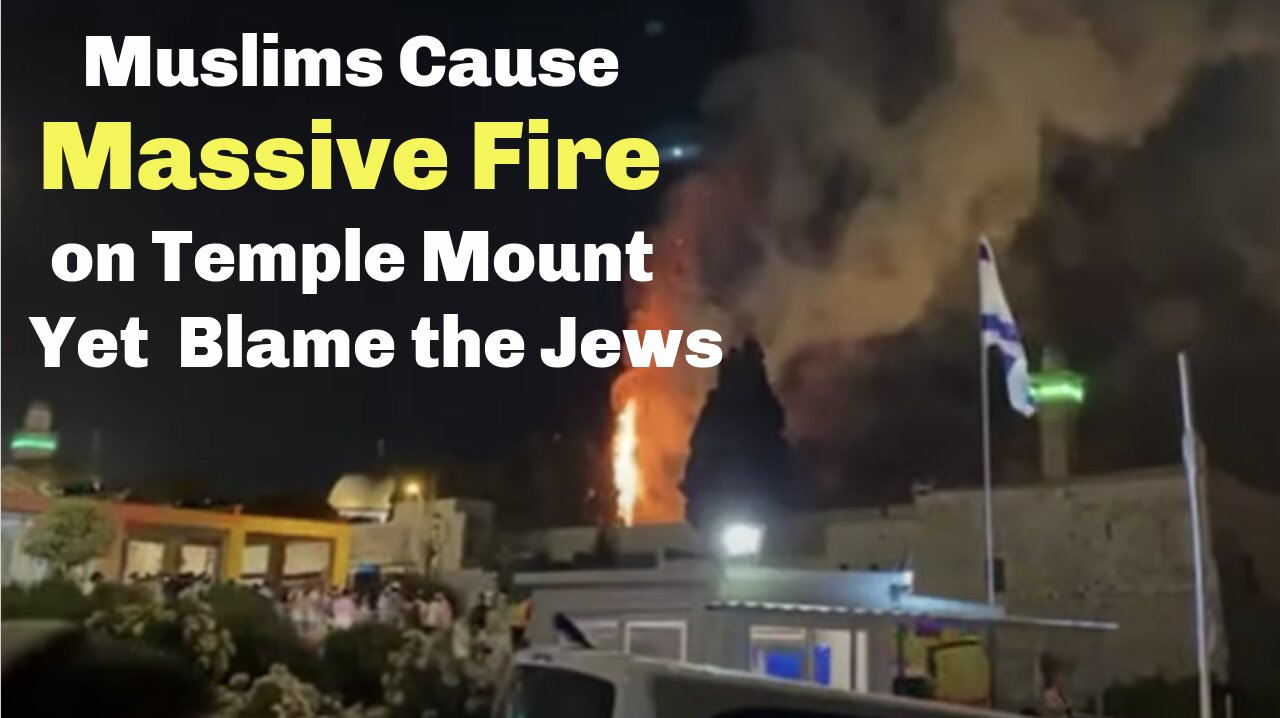 Muslims Cause Massive Fire on Temple Mount yet Blame the Jews