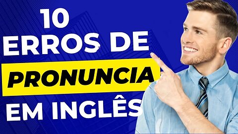 Erros de pronuncia em inglês | Pronuncia do inglês | English Pronunciation