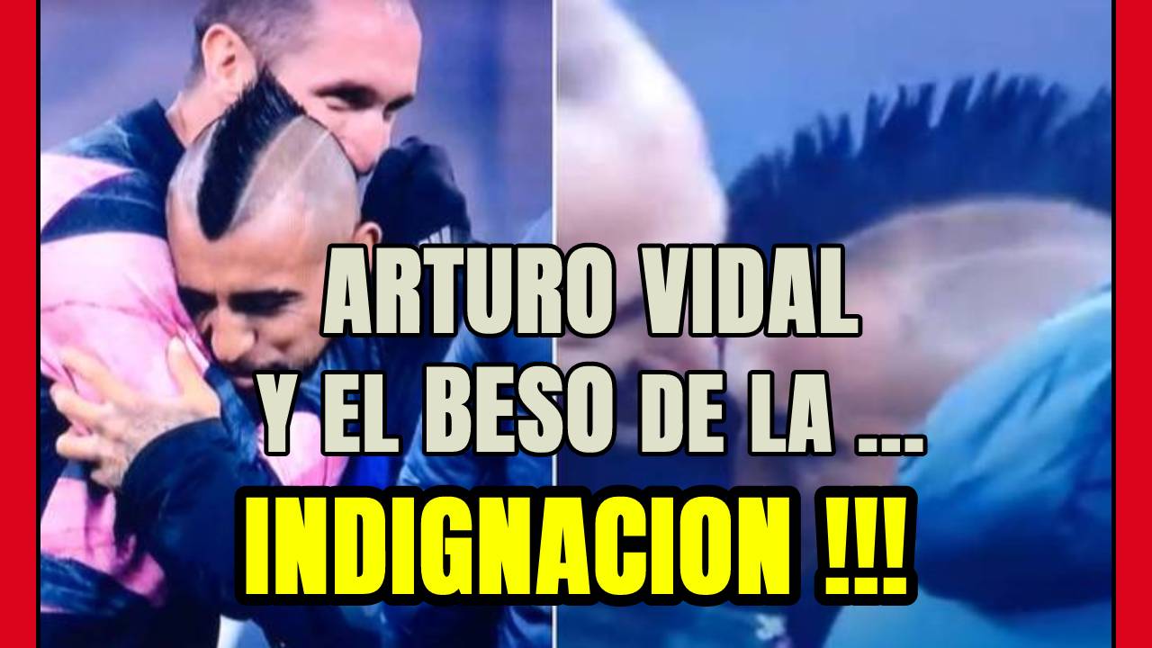 ARTURO VIDAL y el BESO de la INDIGNACIÓN ... un pequeño ERROR, NO HAY QUE EXAGERAR!