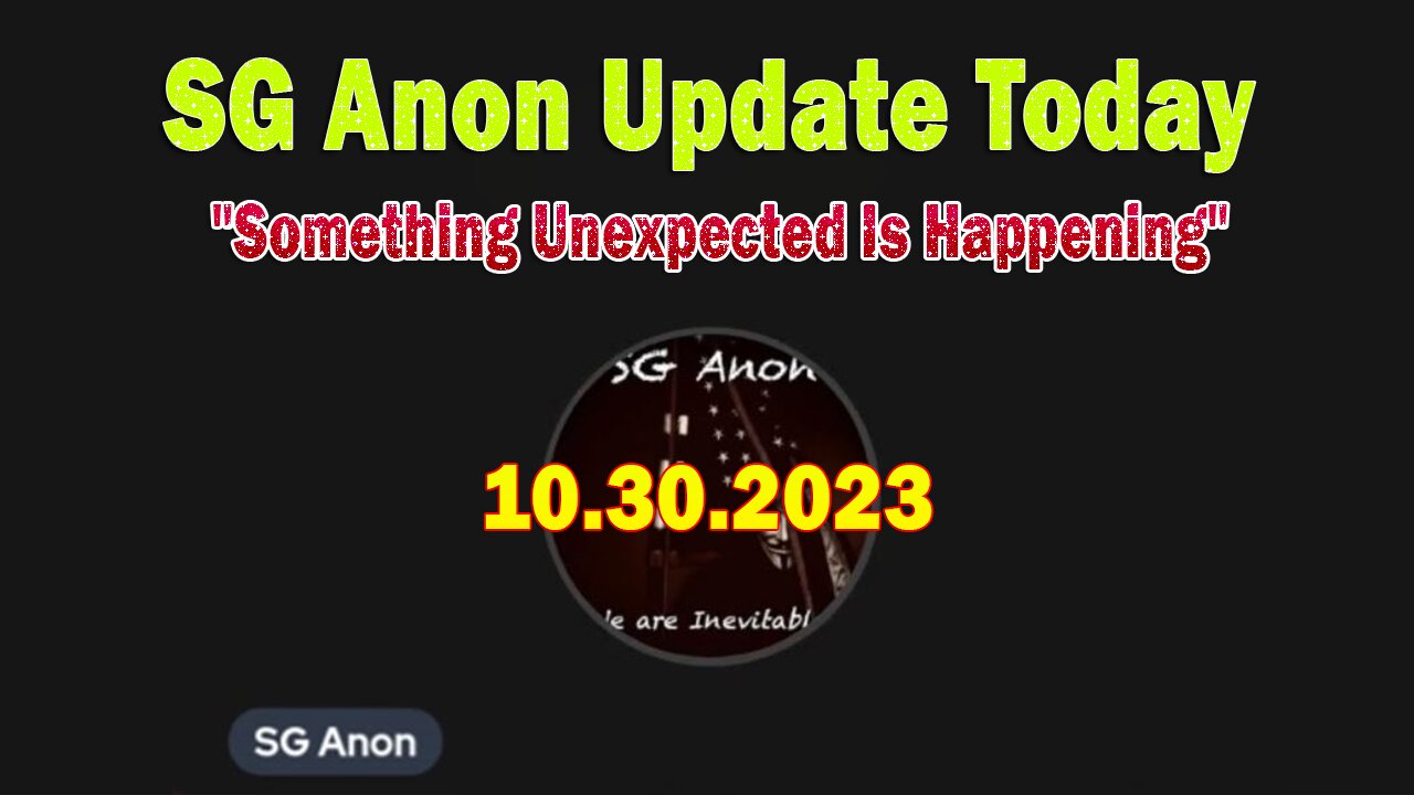 SG Anon Update Today 10/30/23: "Something Unexpected Is Happening"