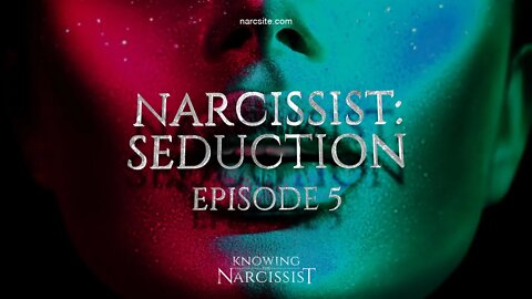 Narcissist : Seduction : Episode 5