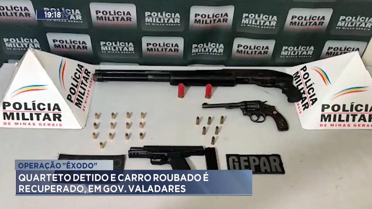 Operação Êxodo: Quarteto Detido e Carro Roubado é Recuperado, em Gov. Valadares.
