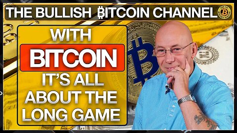 INVESTING IN BITCOIN IS ALL ABOUT THE LONG GAME… ON ‘THE BULLISH ₿ITCOIN CHANNEL’ (EP 511)