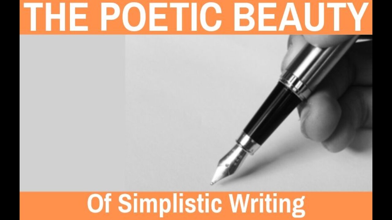 The Poetic Beauty of Simplistic Writing