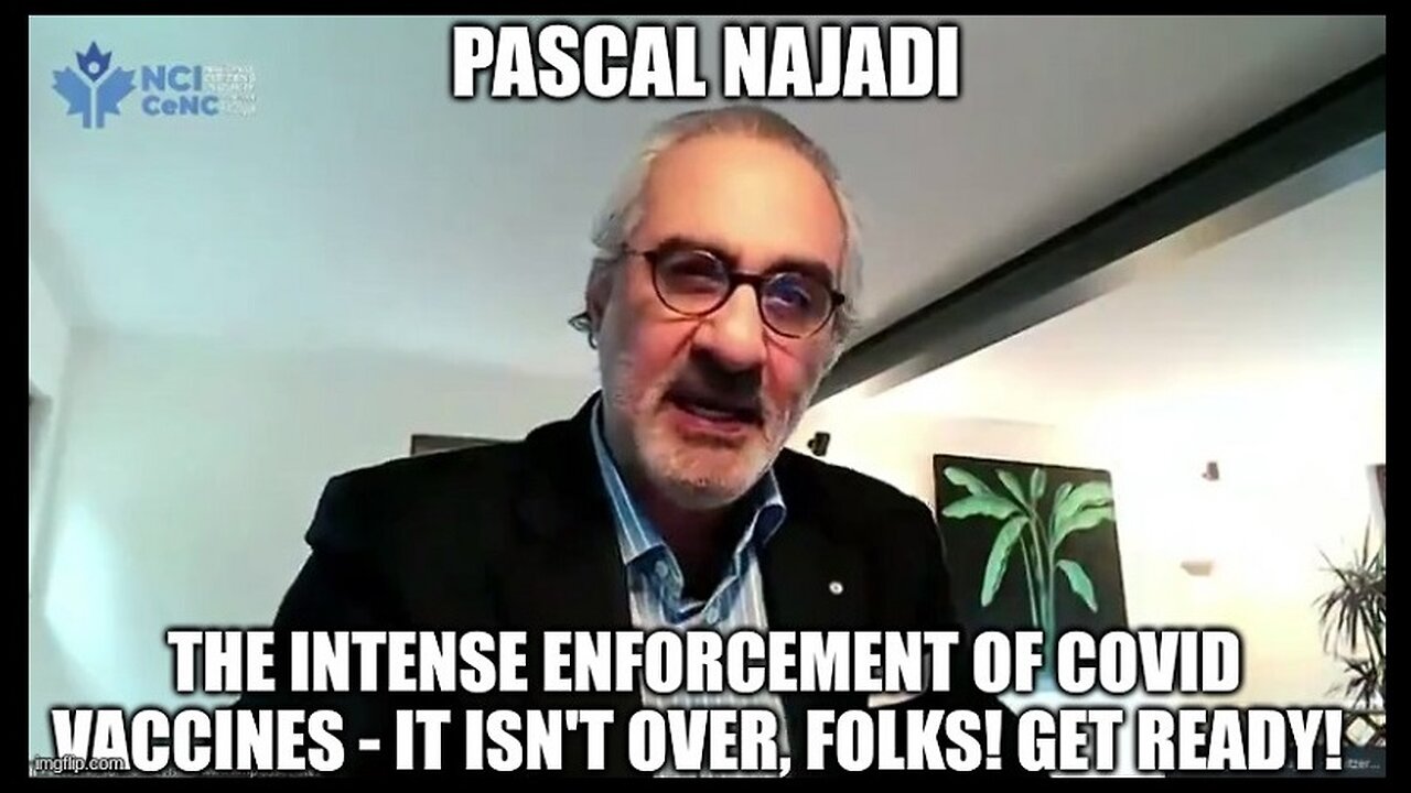 Pascal Najadi: The Intense Enforcement of Covid Vaccines - It Isn't Over, Folks! Get Ready! (Video)