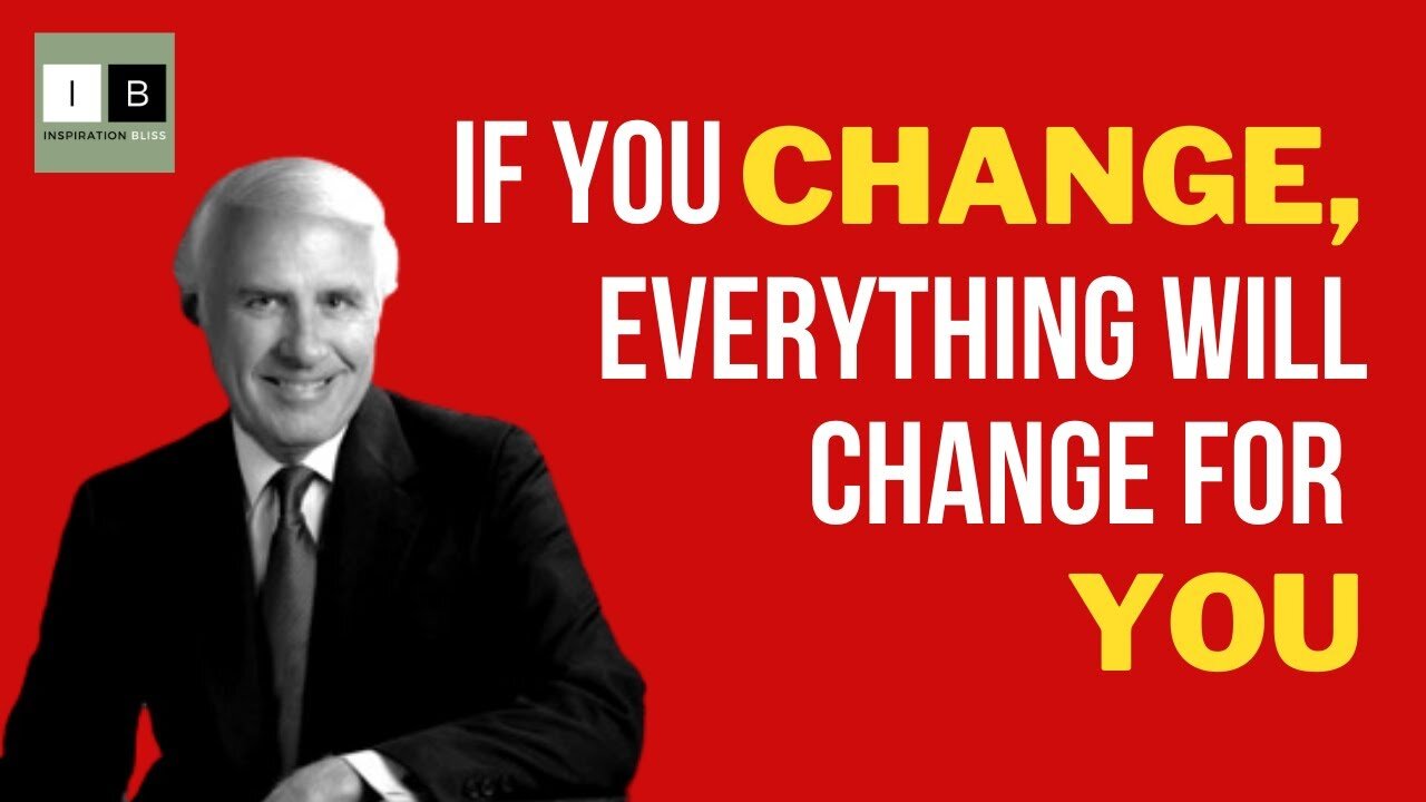 If You Change, Everything Will Change For Your - Jim Rohn