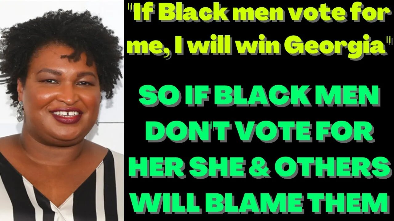 |NEWS| So Stacy Abrams And Others Will Blame Black Men If she Doesn't Win