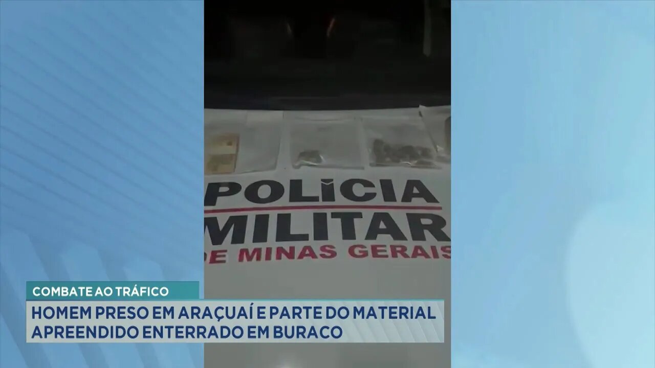 Combate ao Tráfico: Homem Preso em Araçuaí e Parte do Material Apreendido Enterrado em Buraco.