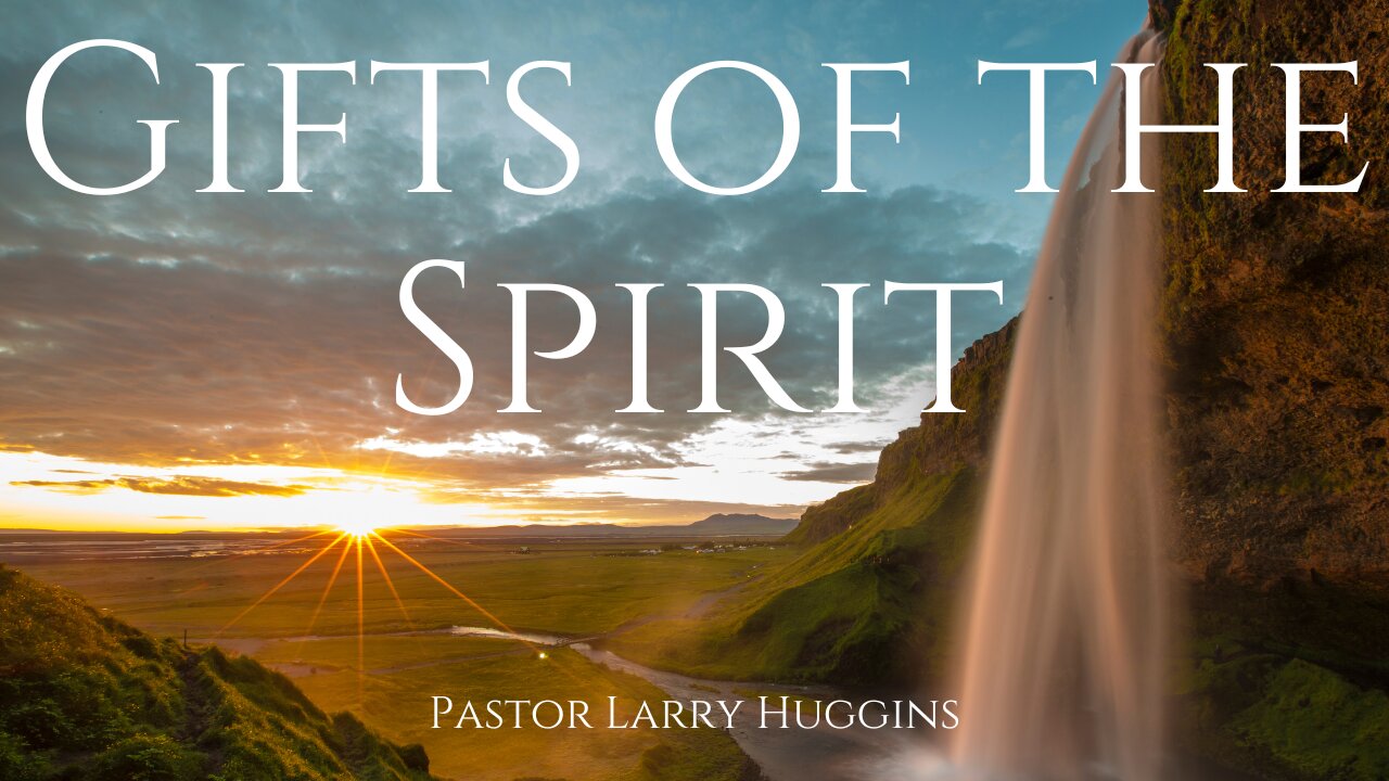 Gifts of the Spirit - Pastor Larry Huggins - 4/28/24