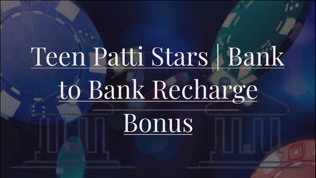 Teen Patti Stars | Bank to Bank Recharge Bonus