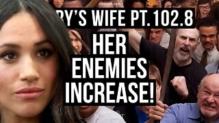 Harry´s Wife 102.8 Her Enemies Increase (Meghan Markle)