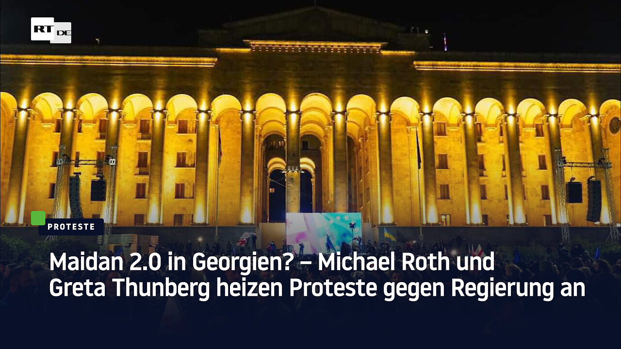 Maidan 2.0 in Georgien? – Michael Roth und Greta Thunberg heizen Proteste gegen Regierung an