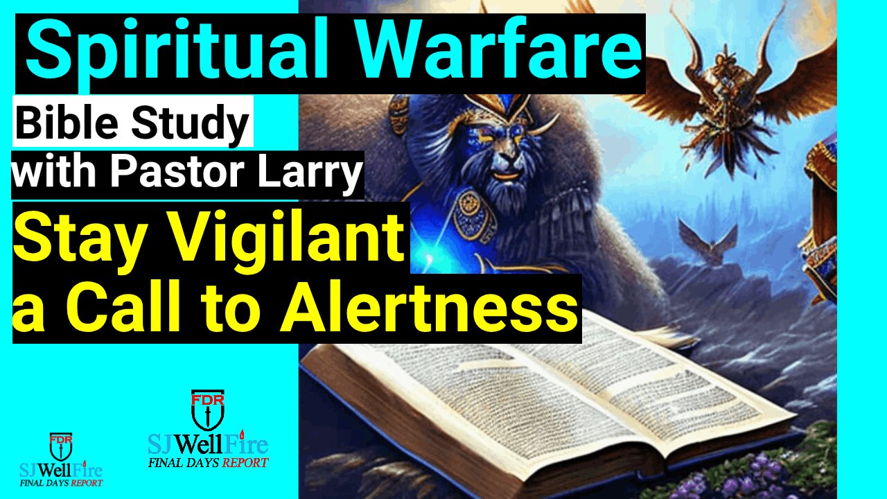 Stay Vigilant: Spiritual Warfare and the Call to Alertness - Bible Study with Pastor Larry