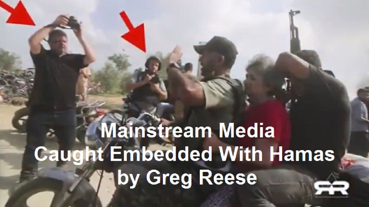 Mainstream Media Caught Embedded With Hamas by Greg Reese